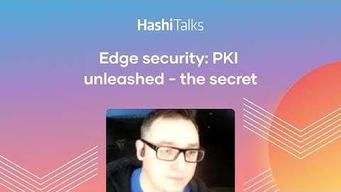 Edge security: PKI unleashed - the secret handshake