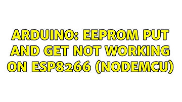 Arduino: EEPROM put and get not working on ESP8266 (NodeMCU) (3 Solutions!!)
