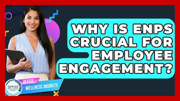Why Is eNPS Crucial For Employee Engagement? - Office Wellness Insights