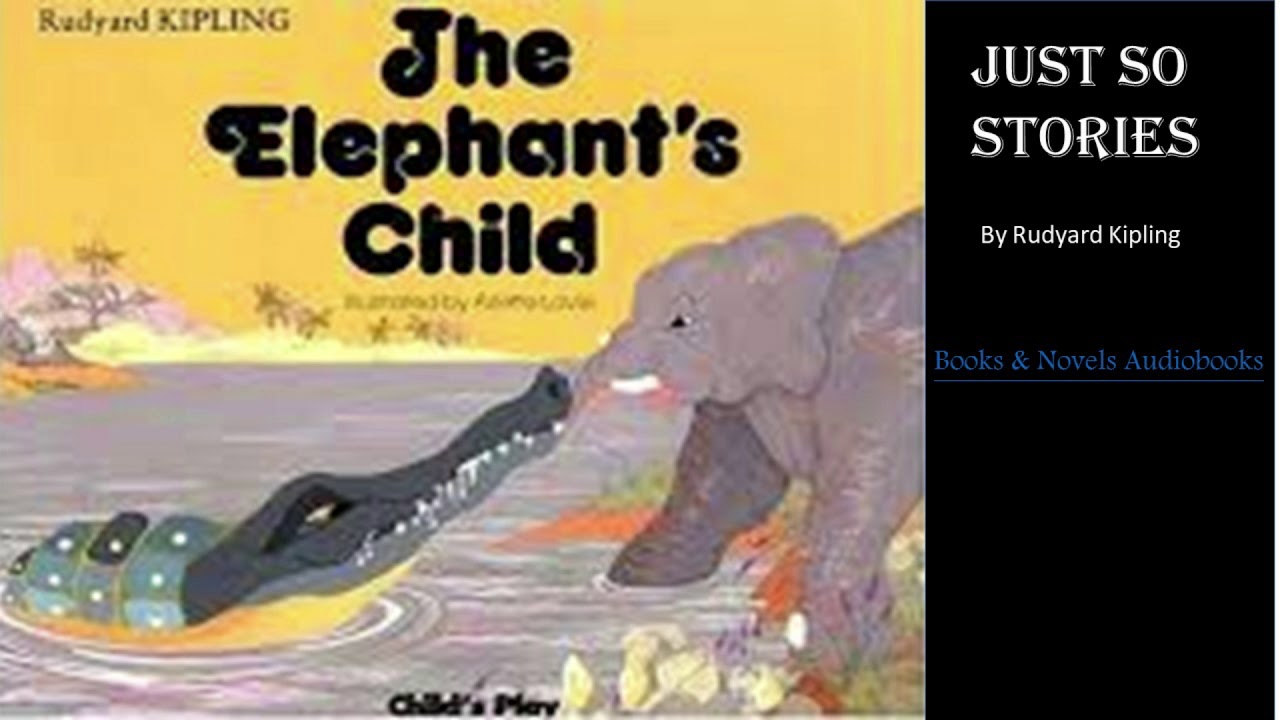 The Elephant's Child by Rudyard Kipling's Just So Stories YouTube
