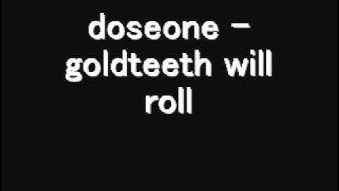doseone - goldteeth will roll