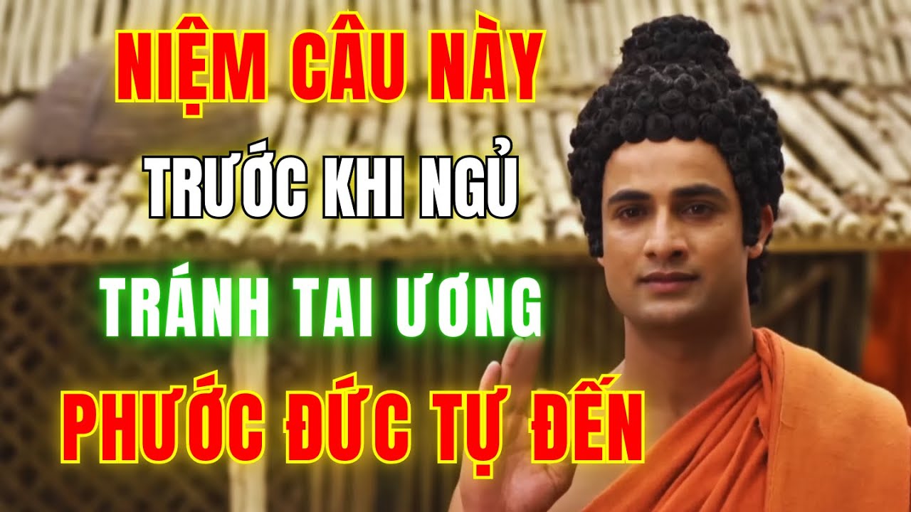 Niệm Câu Này Trước Khi Ngủ – Tránh Tai Ương, Linh Nghiệm Vô Cùng #niemphat #niemphat6chu #tutaigia