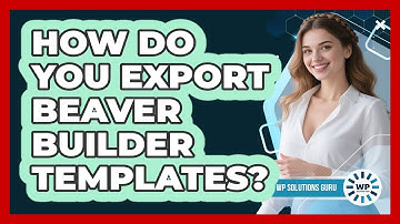 How Do You Export Beaver Builder Templates? - WP Solutions Guru