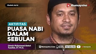 Khutbah Jum'at : Aktivitas Puasa Nabi dalam Sebulan - Ustadz M Abduh Tuasikal