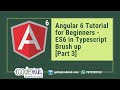Angular 6 Tutorial for Beginners - ES6 in Typescript Brush up [Part 3]
