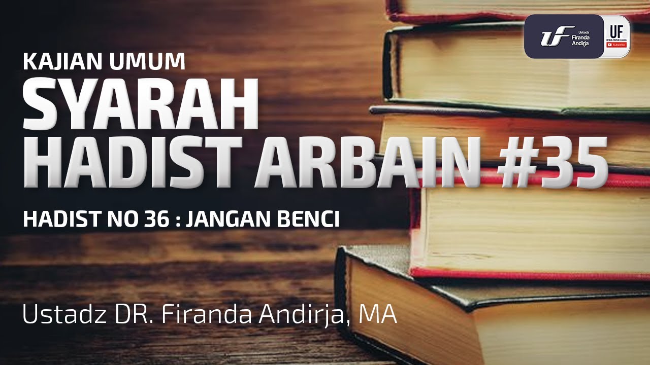 Syarah Hadits Arbain #35 - Jangan benci - Ustadz Dr. Firanda Andirja M.A.