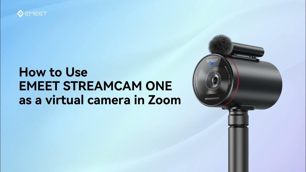 How to use EMEET StreamCam One as a virtual camera in Zoom? YouTube