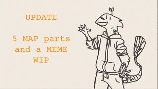 -- UPDATE -- ((5 MAP parts and a MEME WIP))