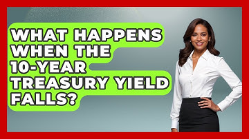 What Happens When The 10-Year Treasury Yield Falls? - Learn About Economics