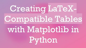 Creating LaTeX-Compatible Tables with Matplotlib in Python