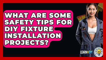 What Are Some Safety Tips for DIY Fixture Installation Projects? - LearnToDIY360.com