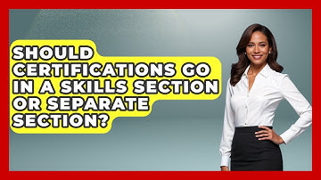 Should Certifications Go In A Skills Section Or Separate Section? - Job Success Network