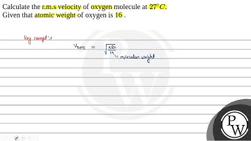 17. Calculate the r.m.s velocity of oxygen molecule at \( 27^{\circ} \mathrm{C} \). Given that a....