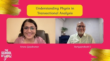 Understanding Physis in Transactional Analysis | With Aruna Gopakumar & Suriyaprakash C