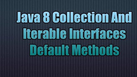 Java 8 Collection And Iterable Interfaces Default Methods