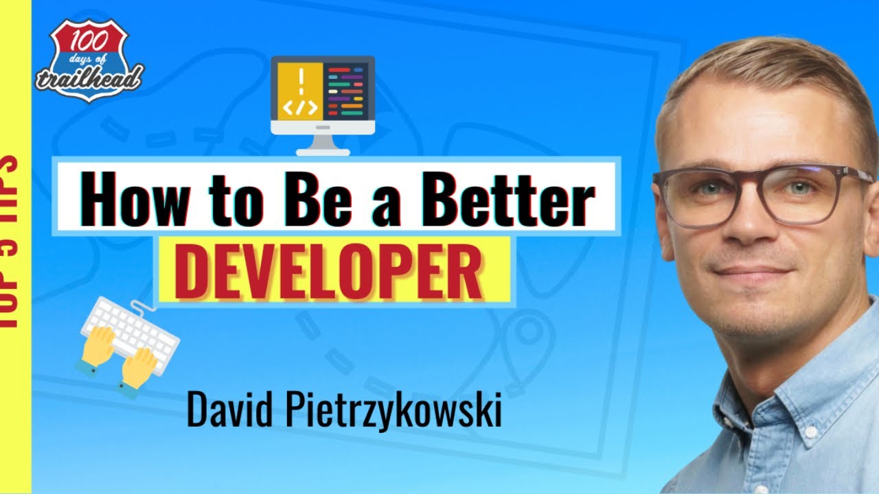 Be a Better (Salesforce) Developer [Top 5] with David Pietrzykowski ...
