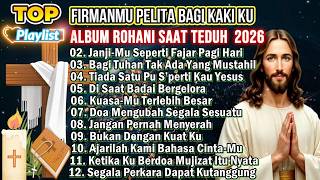 KUMPULAN LAGU ROHANI SAAT TEDUH PILIHAN TERBAIK 2026 - FIRMANMU PELITA BAGI KAKIKU