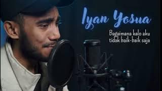 IYAN YOSUA | Judika - Bagaimana kalau aku tidak baik baik saja (cover lirik)