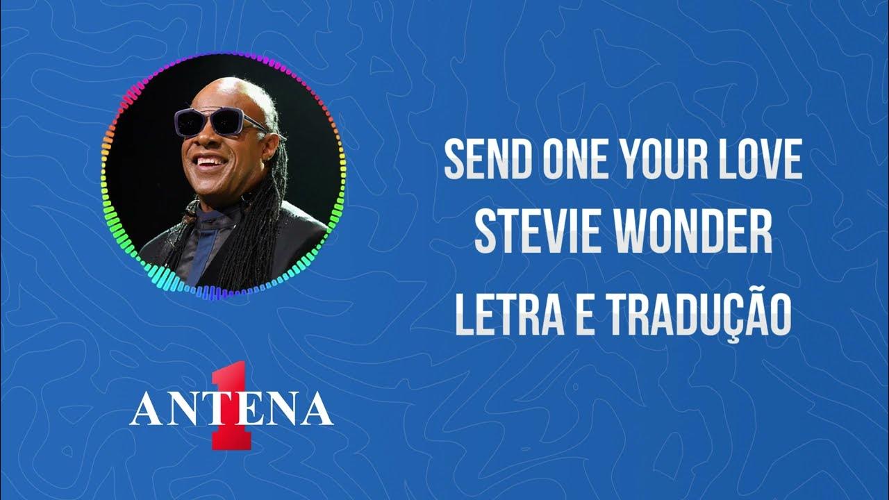 Antena 1 - Stevie Wonder - Send One Your Love - Letra e Tradução 