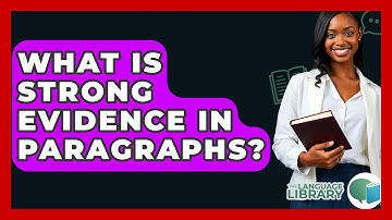 What Is Strong Evidence In Paragraphs? - The Language Library