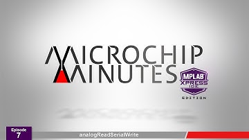 MM - MPLAB® Xpress IDE Edition - Episode 7 - analogReadSerialWrite