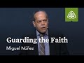 Miguel Núñez: Guarding the Faith