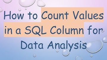How to Count Values in a SQL Column for Data Analysis