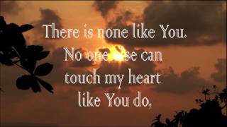 Video thumbnail of "There is None Like You - Lyrics"