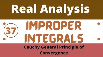 37. Cauchy General Principle of Convergence | Improper Integrals | Real Analysis