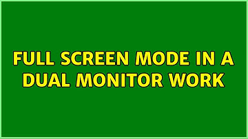 Ubuntu: Full screen mode in a dual monitor work