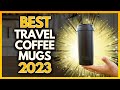 4 Best Microwavable Travel Coffee Mugs In 2023