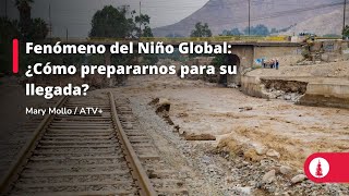 Fenómeno del Niño Global: ¿Cómo prepararnos para su llegada?