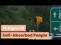 15 Signs Of Self-Absorbed People. Must Watch.