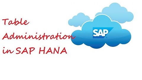 Table Administration in HANA