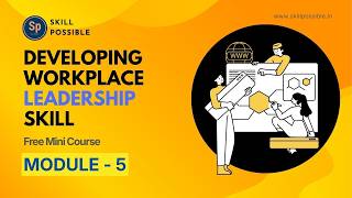 Module-5: Feedback, Conflict & Pressure | Developing Workplace Leadership Skill Course |