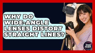 Why Do Wide-Angle Lenses Distort Straight Lines? - Image Review Studio