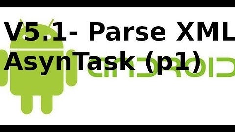 Lập trình android - V5.1 -  Sử dụng parse XML chuyển đổi chuỗi sang Document (p1)