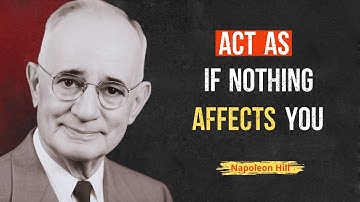 Learn To Act As If Nothing Bothers You | Napoleon Hill