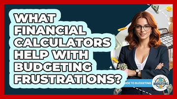 What Financial Calculators Help With Budgeting Frustrations? - Your Guide to Budgeting