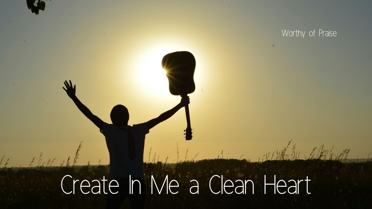 Create In Me a Clean Heart | A Song of Repentance