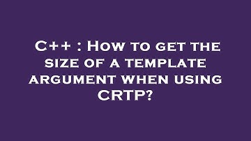 C++ : How to get the size of a template argument when using CRTP?