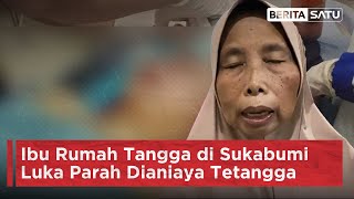 Ibu Rumah Tangga di Sukabumi Luka Parah Dianiaya Tetangga | Beritasatu