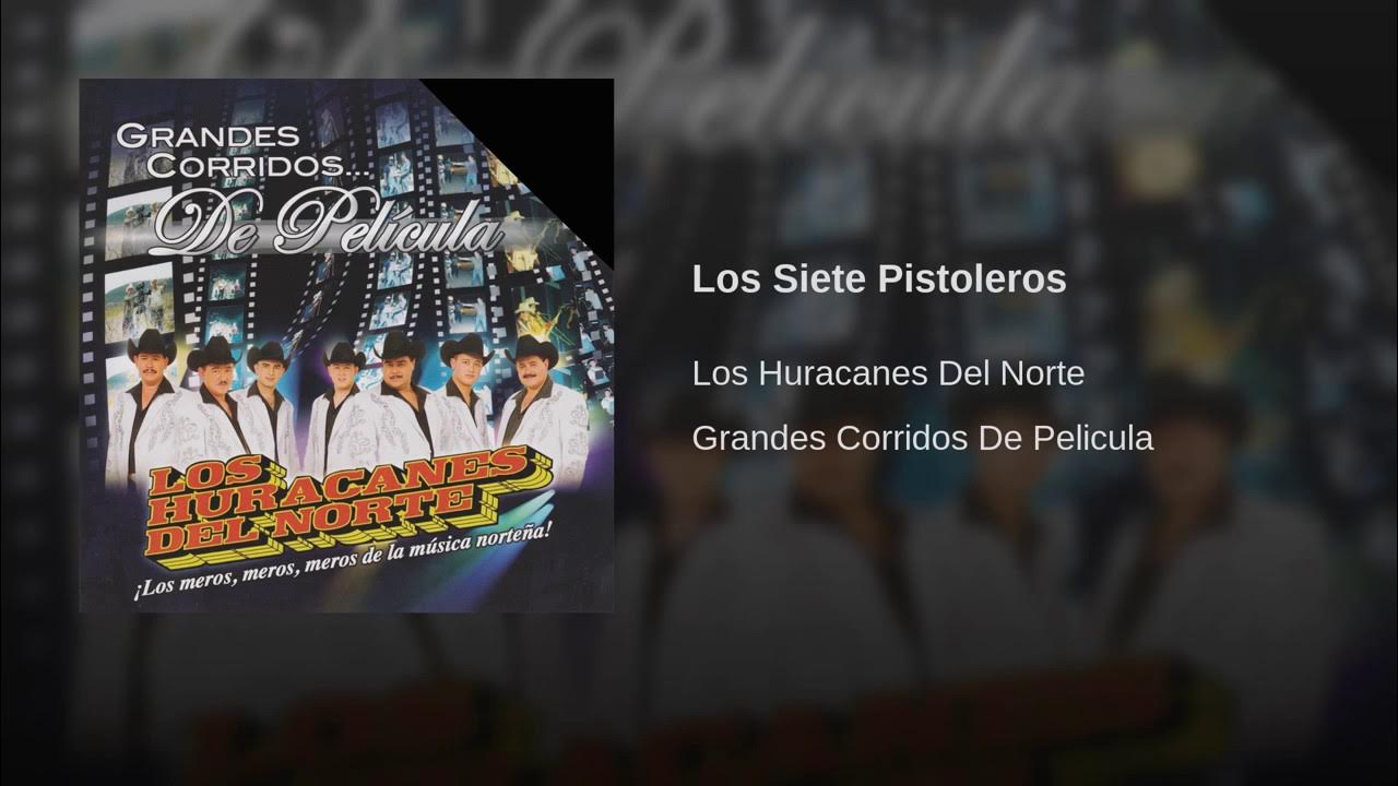 Los Huracanes Del Norte - Los Siete Pistoleros Los Huracanes Del Norte - Los Siete Pistoleros