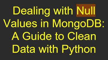 Dealing with Null Values in MongoDB: A Guide to Clean Data with Python