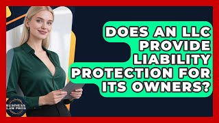 Does an LLC Provide Liability Protection for Its Owners | Business Law Pros News
