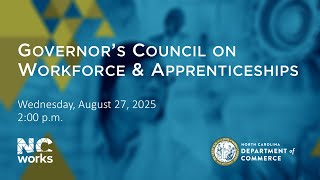 NC Governor&#39;s Council on Workforce &amp; Apprenticeships - August 27, 2025