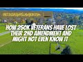 How 250K Veterans Lost their 2nd Amendment and Might Not Know It