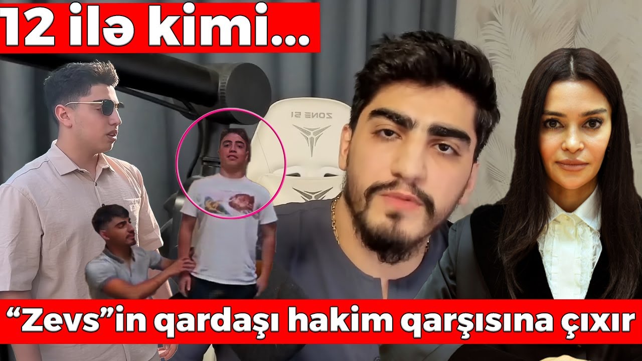 Youtuber “Zevs”in qardaşı hakim qarşısına çıxır - 12 ilə kimi...
