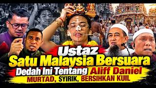 Ustaz Satu Malaysia Dedah Ini Tentang Aliff Daniel Mvrtad, SYlRlK, Cuci Kuil, Ini Jadi Selepas Itu!