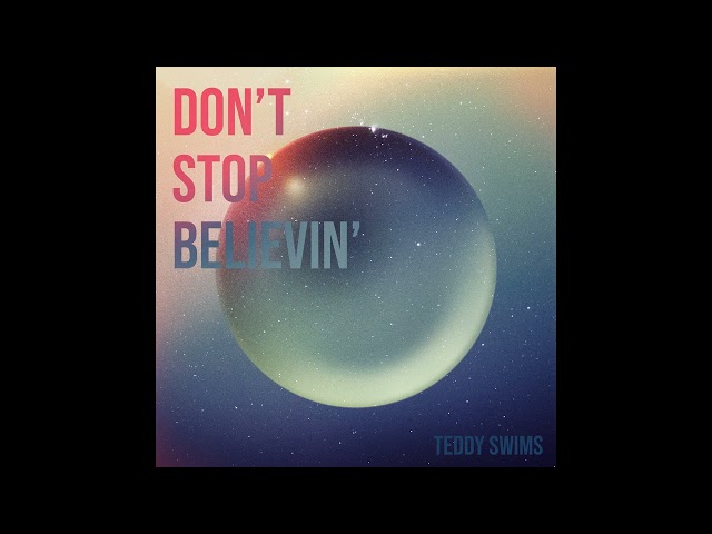 TEDDY SWIMS - DON'T STOP BELIEVIN'